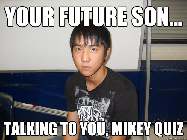 Your future son... Talking to you, mikey quiz  Pneumonia Kyung