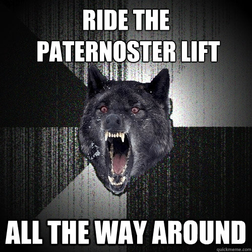 Ride the
 paternoster lift all the way around  Insanity Wolf