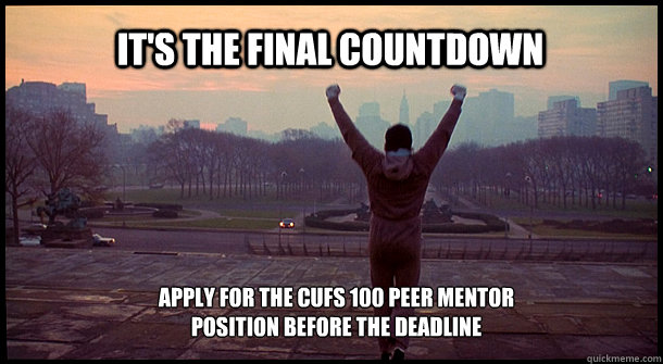 It's the final countdown Apply for the CUFS 100 Peer Mentor 
position before the deadline - It's the final countdown Apply for the CUFS 100 Peer Mentor 
position before the deadline  Misc