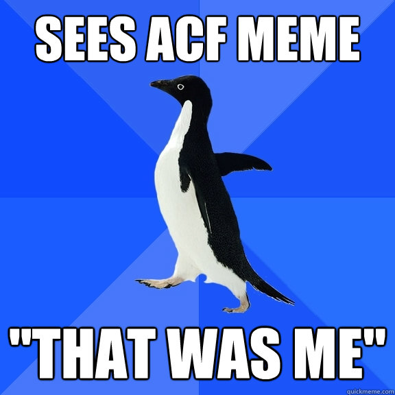 sees ACF meme 