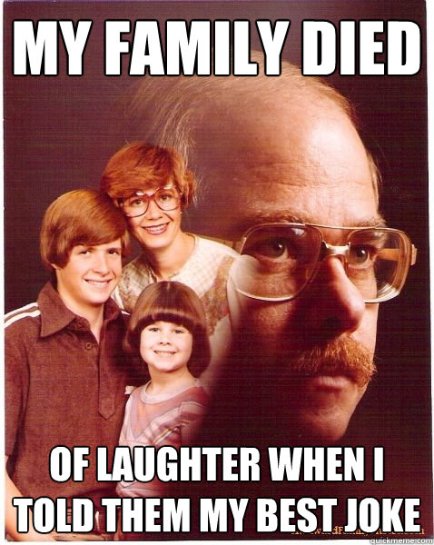 MY FAMILY DIED OF LAUGHTER WHEN I TOLD THEM MY BEST JOKE  Vengeance Dad