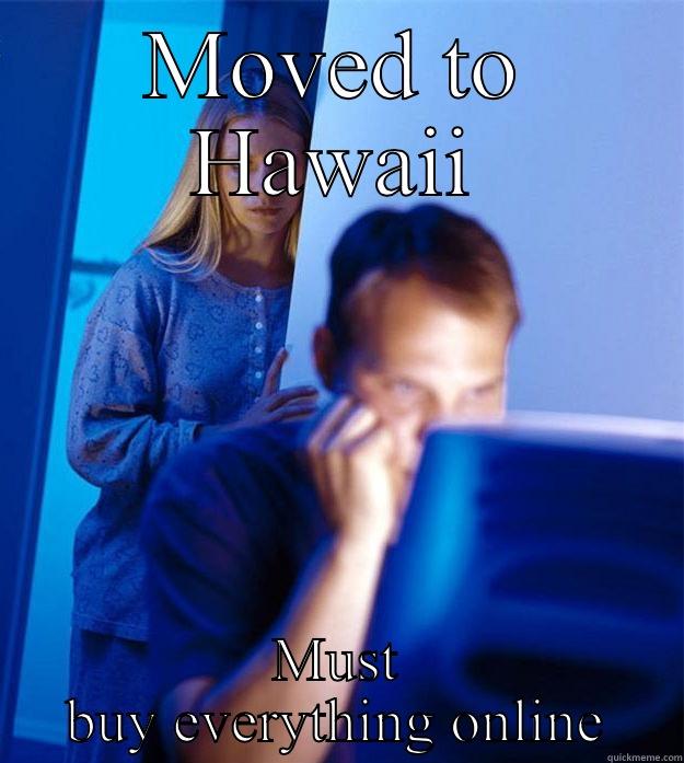 MOVED TO HAWAII MUST BUY EVERYTHING ONLINE Redditors Wife
