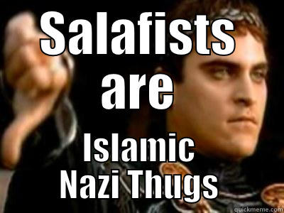 SALAFISTS ARE ISLAMIC NAZI THUGS Downvoting Roman