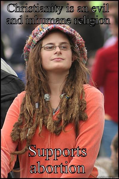 Liberals on Religion - CHRISTIANITY IS AN EVIL AND INHUMANE RELIGION SUPPORTS ABORTION College Liberal
