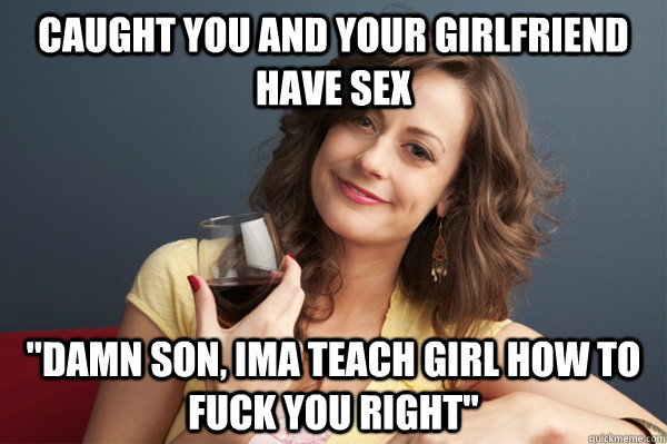 caught you and your girlfriend have sex 