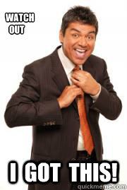 WATCH  
  OUT I  GOT  THIS! - WATCH  
  OUT I  GOT  THIS!  George Lopez I Got This!