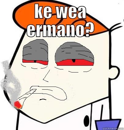 KE WEA ERMANO?  Misc