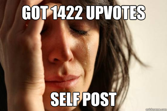 got 1422 upvotes self post  