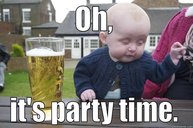 OH, IT'S PARTY TIME. drunk baby