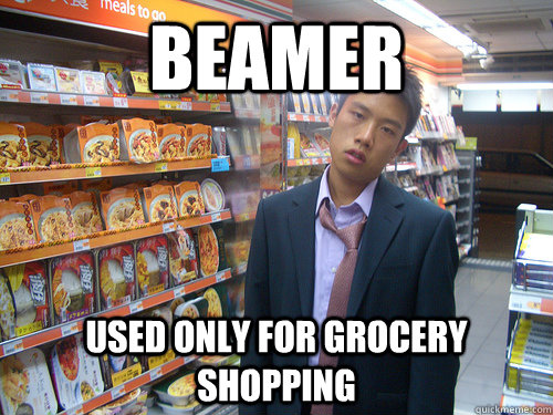 Beamer used only for grocery shopping  Disenchanted Young Professional