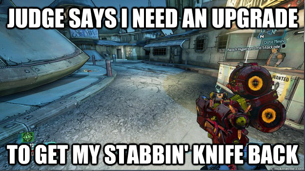 judge says i need an upgrade to get my stabbin' knife back  