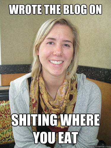 wrote the blog on shiting where you eat  ALYSSA BEREZNAK