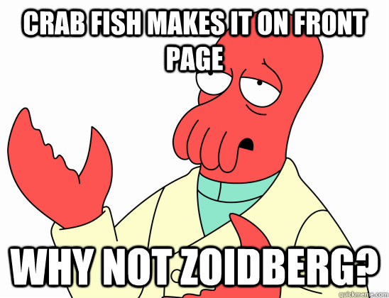 Crab Fish makes it on front page Why not zoidberg?  AdminZoidberg
