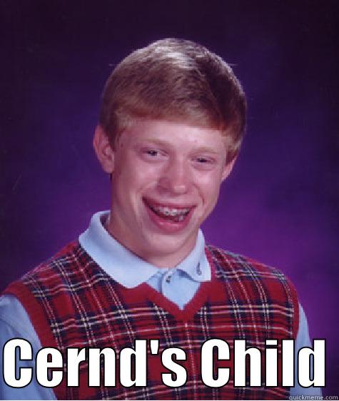   CERND'S CHILD Bad Luck Brian
