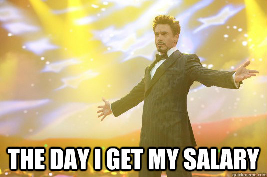  the day I get my salary -  the day I get my salary  Rich Tony Stark