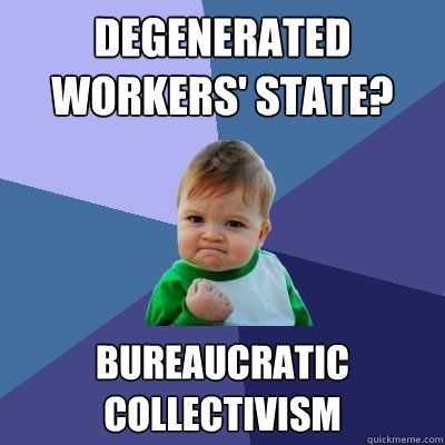 Degenerated workers' state? Bureaucratic Collectivism  Success Kid