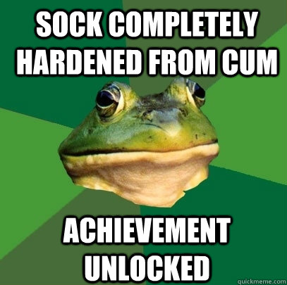Sock completely hardened from cum achievement unlocked  Foul Bachelor Frog