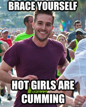 Brace yourself hot girls are cumming  Ridiculously photogenic guy