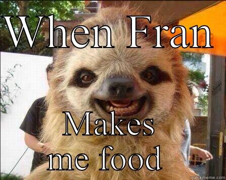 WHEN FRAN  MAKES ME FOOD  Misc