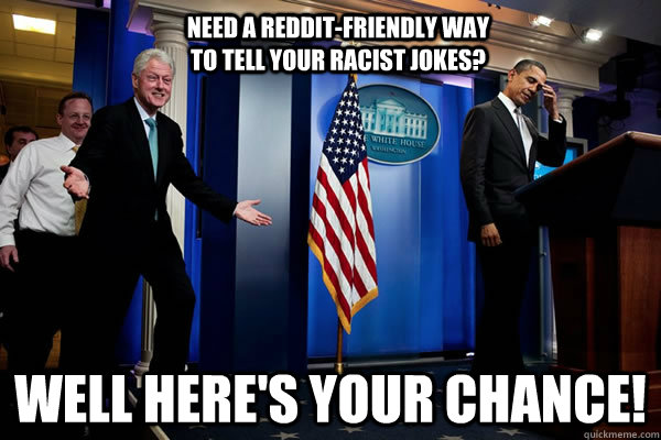 NEED A REDDIT-FRIENDLY WAY TO TELL YOUR RACIST JOKES? WELL HERE'S YOUR CHANCE!  Troll Clinton