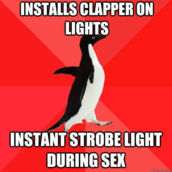 Installs clapper on lights instant strobe light during sex  Socially Awesome Penguin