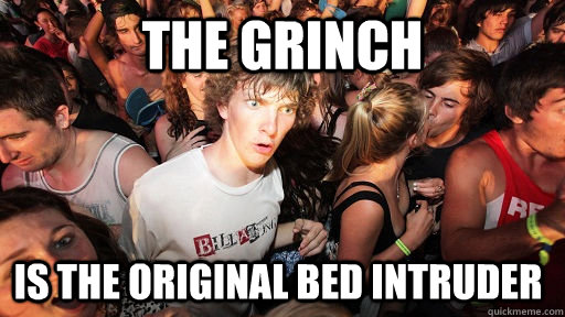 THE GRINCH IS THE ORIGINAL BED INTRUDER  Sudden Clarity Clarence
