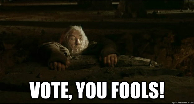  VOTE, you fools!  Gandalf