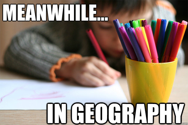 Meanwhile... IN GEOGRAPHY  