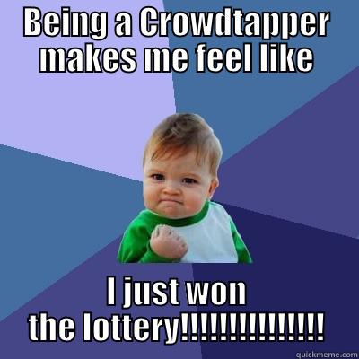 BEING A CROWDTAPPER MAKES ME FEEL LIKE I JUST WON THE LOTTERY!!!!!!!!!!!!!!! Success Kid