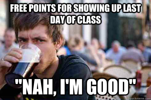 free points for showing up last day of class 