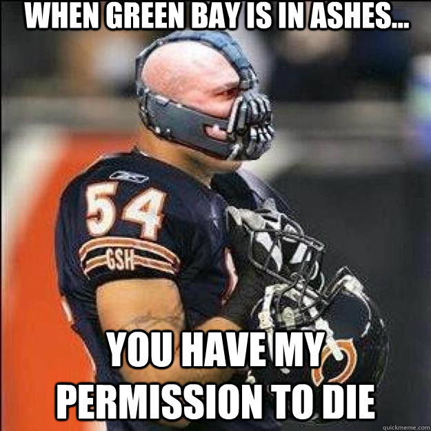 When Green Bay is in ashes... You have my permission to die  Brian Urlacher Rises