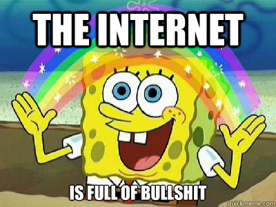 The internet is full of bullshit - The internet is full of bullshit  Imagination SpongeBob