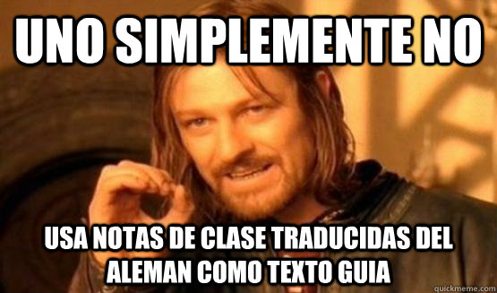 Uno simplemente no Usa notas de clase traducidas del aleman como texto guia  One Does Not Simply Call You