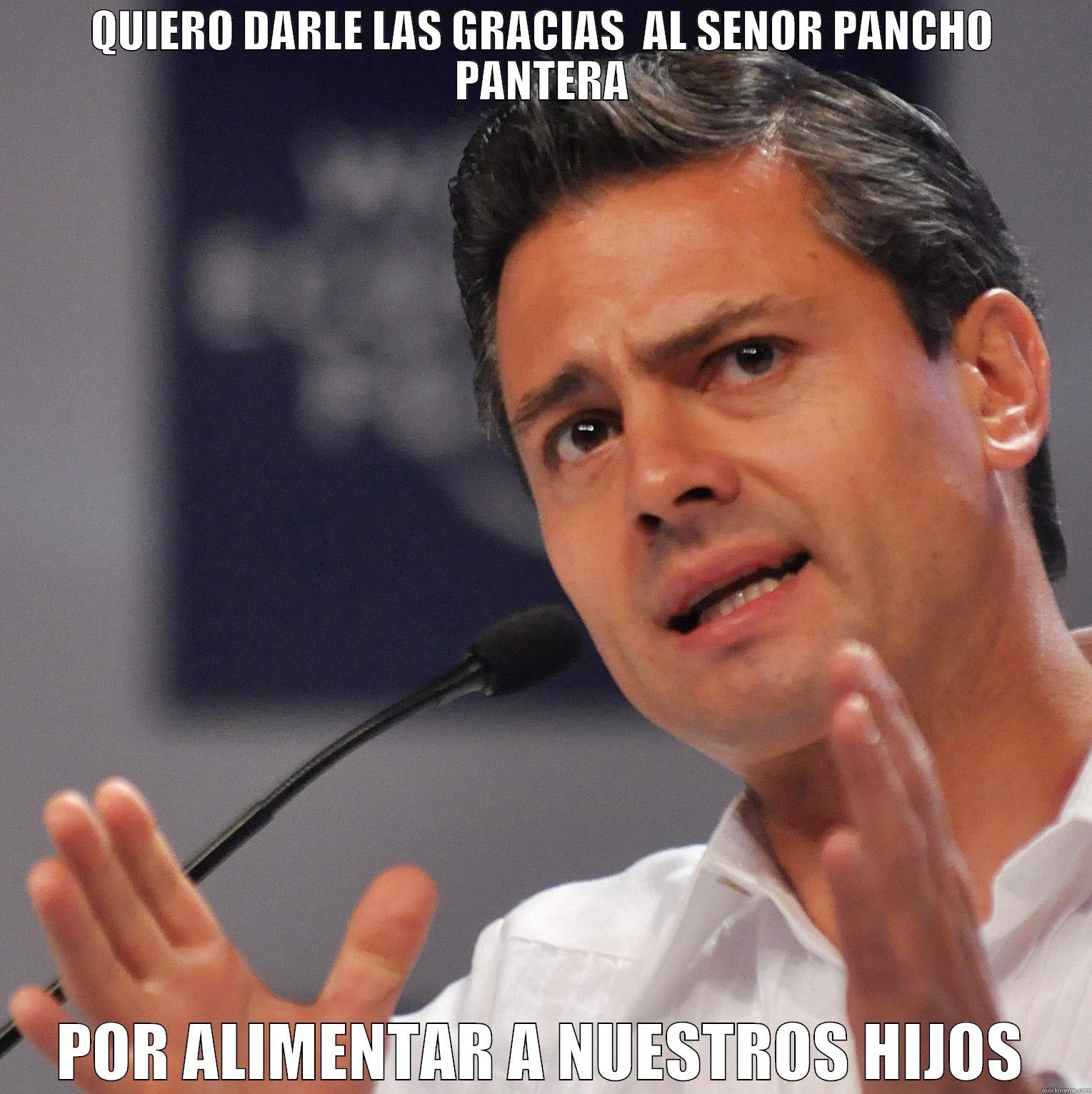 QUIERO DARLE LAS GRACIAS  AL SENOR PANCHO PANTERA POR ALIMENTAR A NUESTROS HIJOS Misc