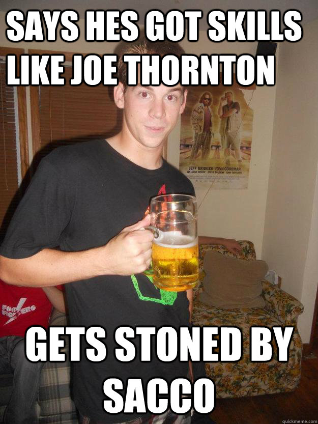 says hes got skills like joe thornton gets stoned by sacco  