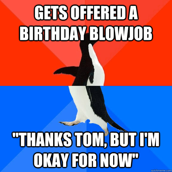 Gets offered a birthday blowjob 