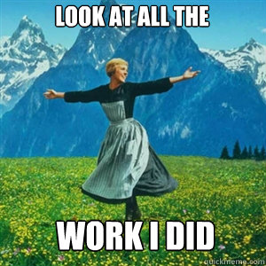 look at all the  work I did   And look at all the fucks I give