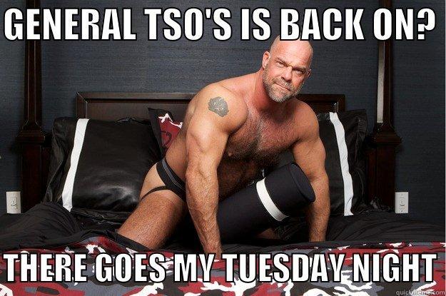 GENERAL TSO'S IS BACK ON?   THERE GOES MY TUESDAY NIGHT Gorilla Man