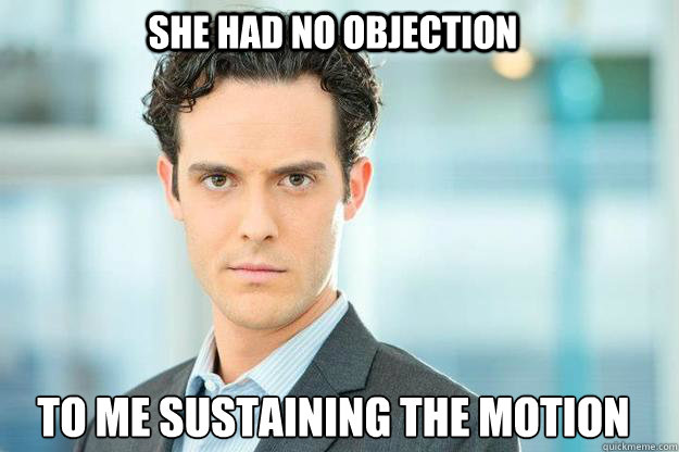 She had no objection To me sustaining the motion - She had no objection To me sustaining the motion  Misc
