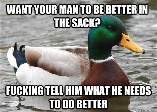 Want your man to be better in the sack? fucking Tell him what he needs to do better  Actual Advice Mallard
