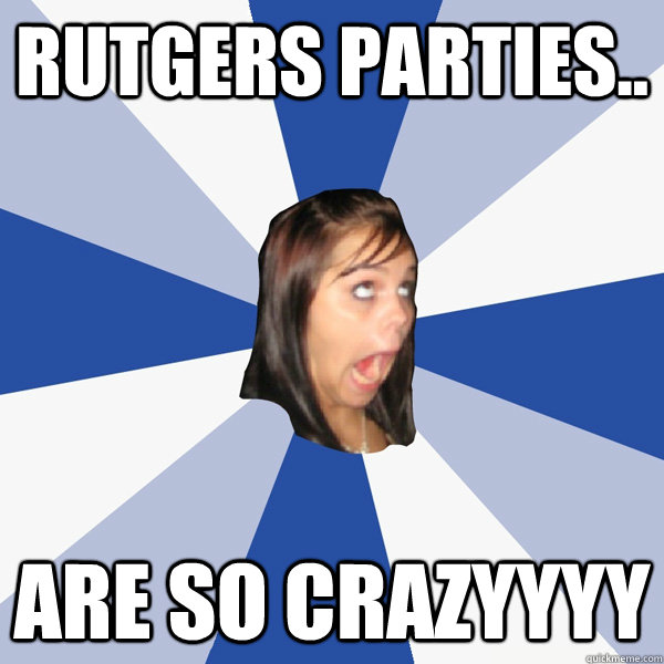 RUTGERS PARTIES.. ARE SO CRAZYYYY  Annoying Facebook Girl
