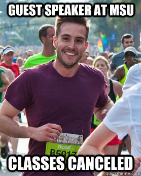 GUEST SPEAKER AT MSU CLASSES CANCELED  Ridiculously photogenic guy