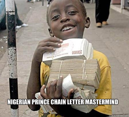 nigerian prince chain letter mastermind - nigerian prince chain letter mastermind  Third World Win