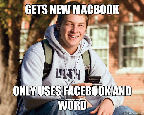 Gets new macbook Only uses facebook and Word  College Freshman