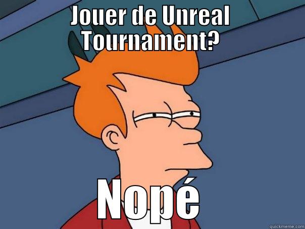 JOUER DE UNREAL TOURNAMENT? NOPÉ Futurama Fry