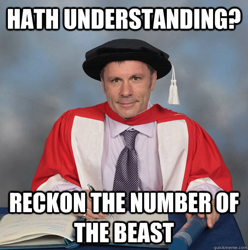 Hath understanding? Reckon the number of the beast  Advice Bruce Dickinson