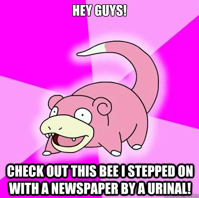 Hey Guys! Check out this bee i stepped on with a newspaper by a urinal!  Slowpoke