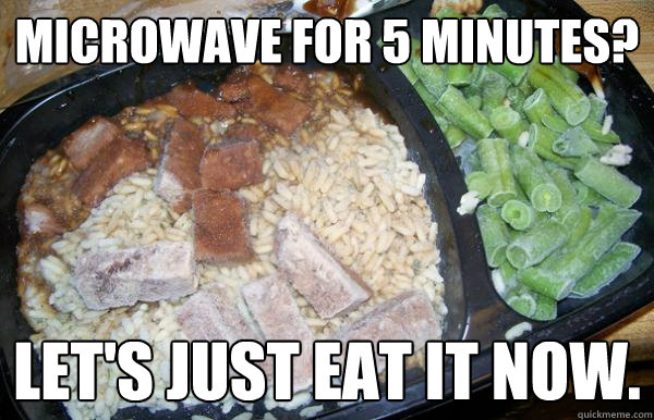 Microwave for 5 minutes? Let's just eat it now. - Microwave for 5 minutes? Let's just eat it now.  Frozen Dinner