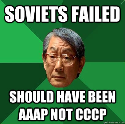 SOVIETS FAILED SHOULD HAVE BEEN AAAP NOT CCCP  High Expectations Asian Father