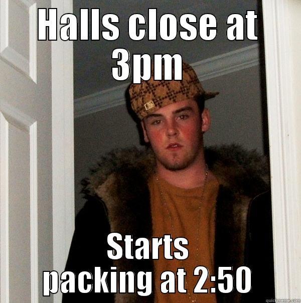 Hall Closing - HALLS CLOSE AT 3PM STARTS PACKING AT 2:50 Scumbag Steve